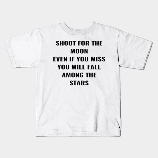 Shoot For the Moon Even If You Miss You Will Fall Among The Stars Kids T-Shirt by PLANTONE